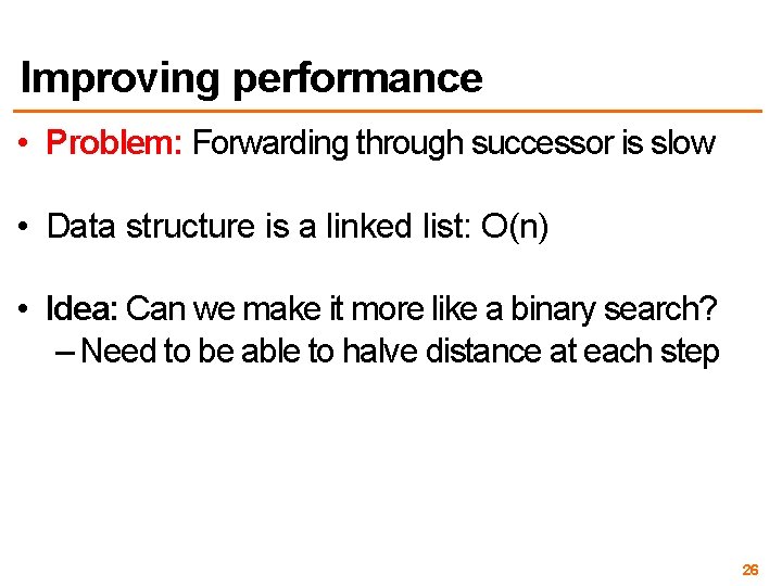 Improving performance • Problem: Forwarding through successor is slow • Data structure is a