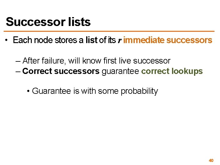 Successor lists • Each node stores a list of its r immediate successors –