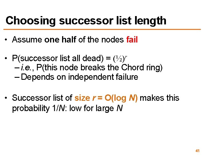Choosing successor list length • Assume one half of the nodes fail • P(successor