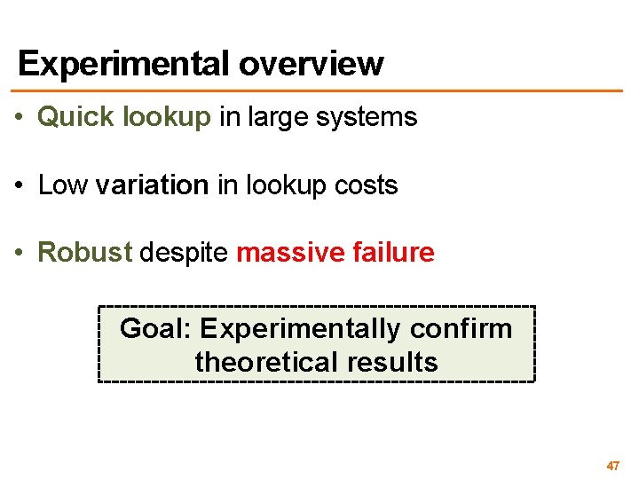 Experimental overview • Quick lookup in large systems • Low variation in lookup costs