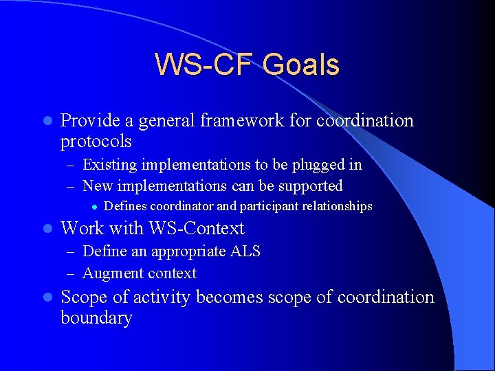 WS-CF Goals l Provide a general framework for coordination protocols – Existing implementations to