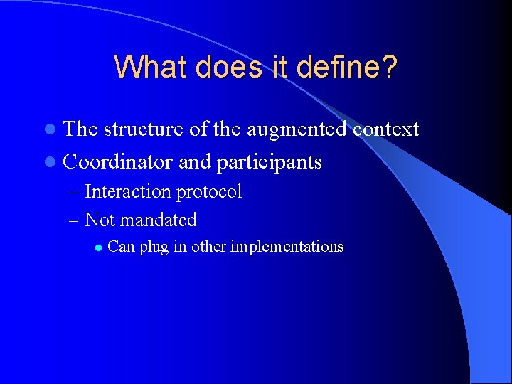 What does it define? l The structure of the augmented context l Coordinator and