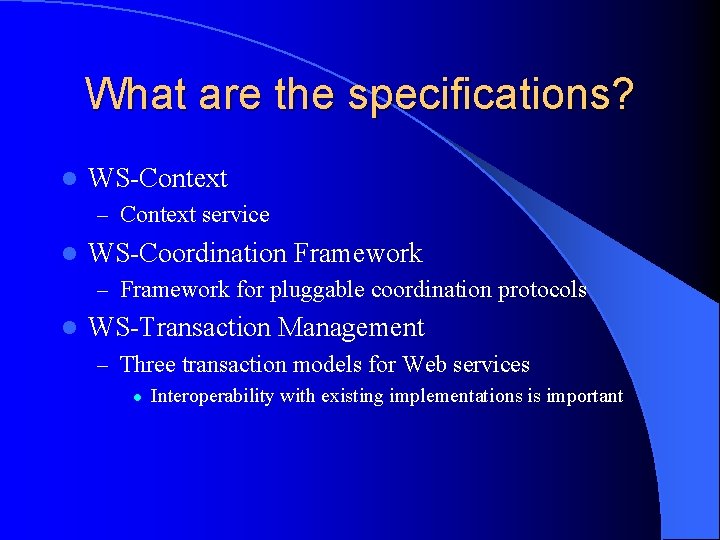 What are the specifications? l WS-Context – Context service l WS-Coordination Framework – Framework