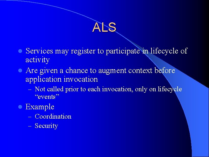 ALS Services may register to participate in lifecycle of activity l Are given a