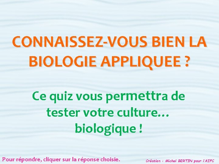 CONNAISSEZ-VOUS BIEN LA BIOLOGIE APPLIQUEE ? Ce quiz vous permettra de tester votre culture…