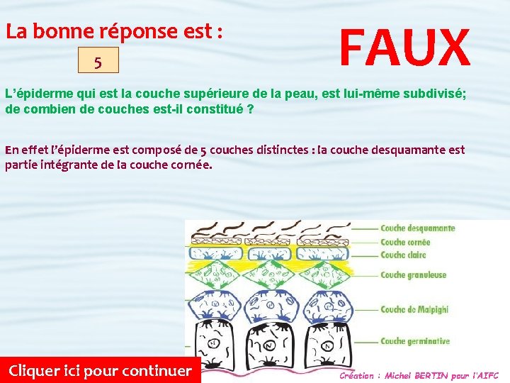 La bonne réponse est : 5 FAUX L’épiderme qui est la couche supérieure de