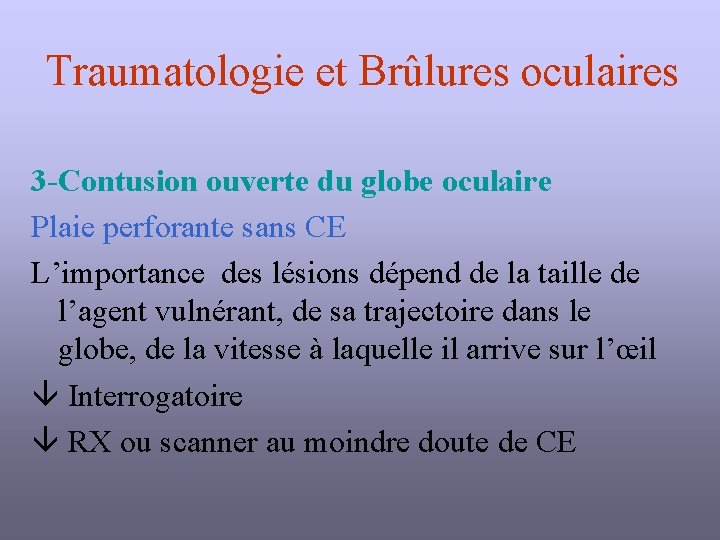 Traumatologie et Brûlures oculaires 3 -Contusion ouverte du globe oculaire Plaie perforante sans CE