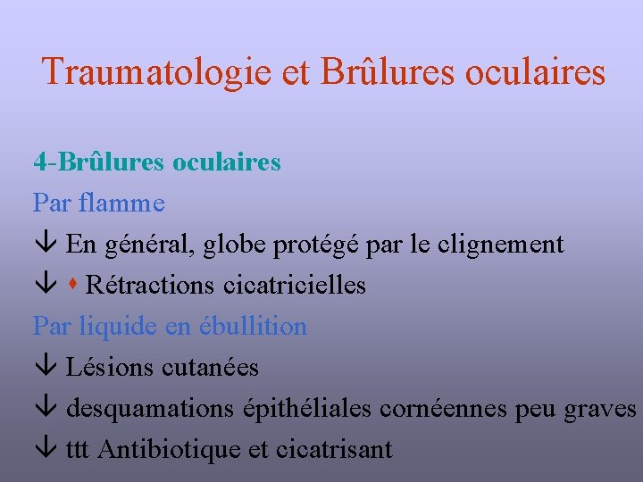 Traumatologie et Brûlures oculaires 4 -Brûlures oculaires Par flamme En général, globe protégé par