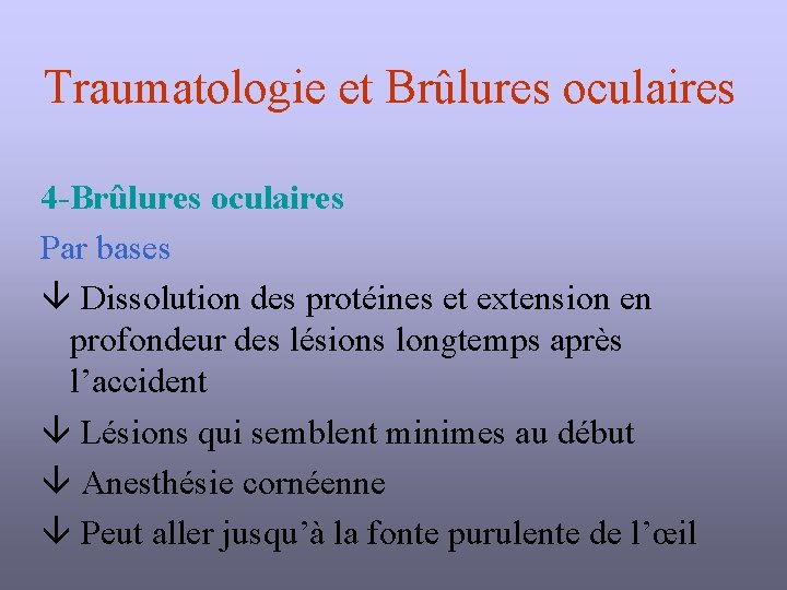 Traumatologie et Brûlures oculaires 4 -Brûlures oculaires Par bases Dissolution des protéines et extension