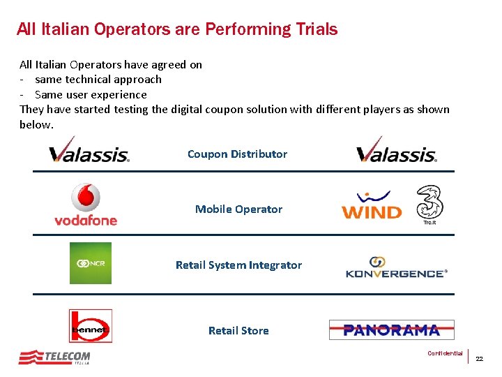 All Italian Operators are Performing Trials All Italian Operators have agreed on - same