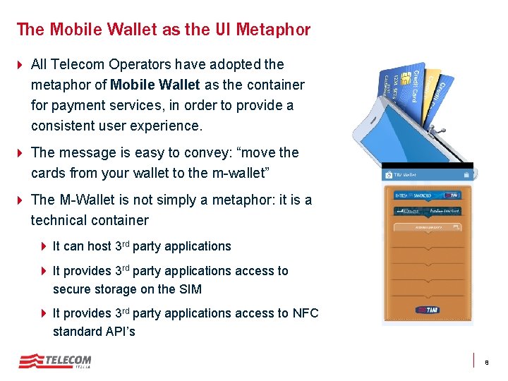 The Mobile Wallet as the UI Metaphor 4 All Telecom Operators have adopted the