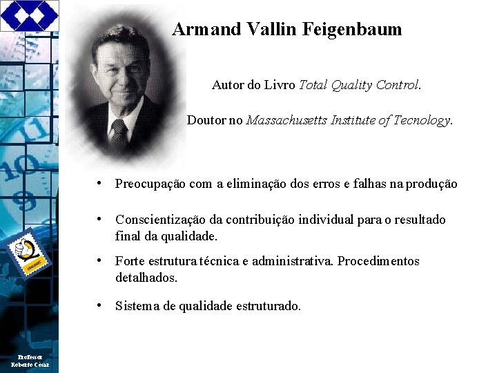 Armand Vallin Feigenbaum Autor do Livro Total Quality Control. Doutor no Massachusetts Institute of