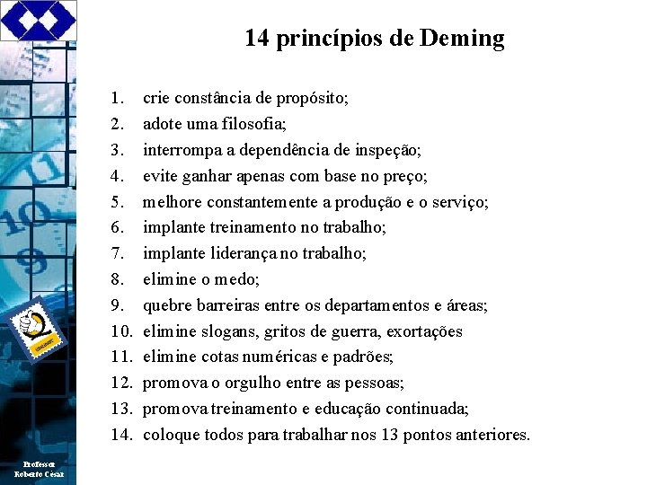 14 princípios de Deming 1. 2. 3. 4. 5. 6. 7. 8. 9. 10.