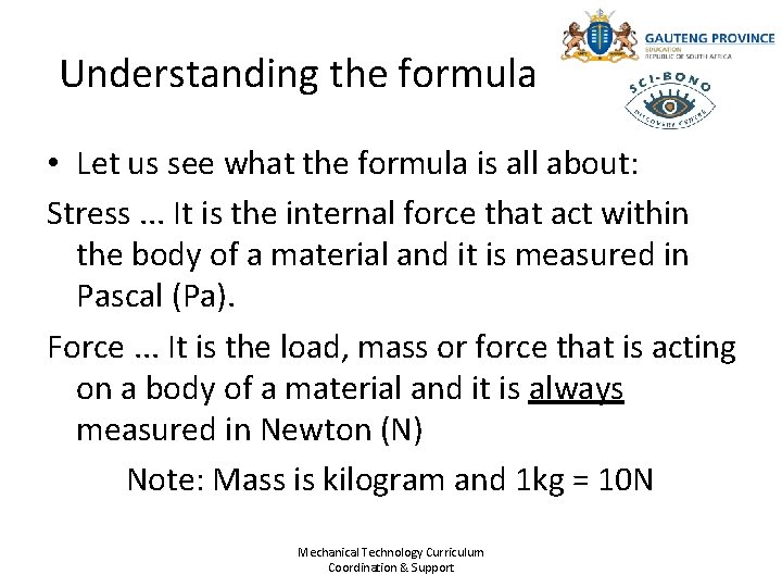 Understanding the formula • Let us see what the formula is all about: Stress.