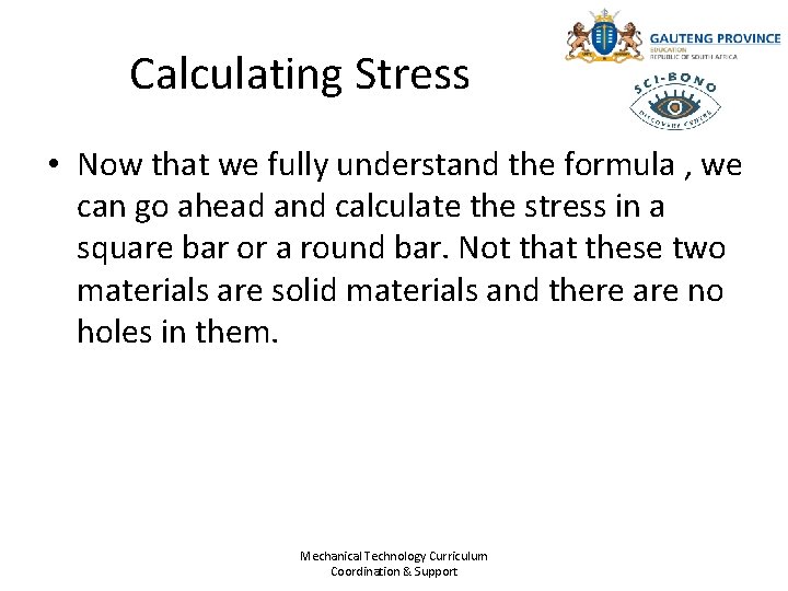 Calculating Stress • Now that we fully understand the formula , we can go
