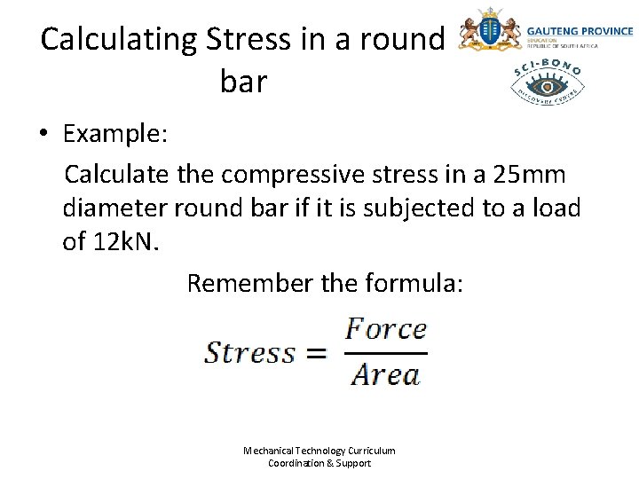 Calculating Stress in a round bar • Example: Calculate the compressive stress in a