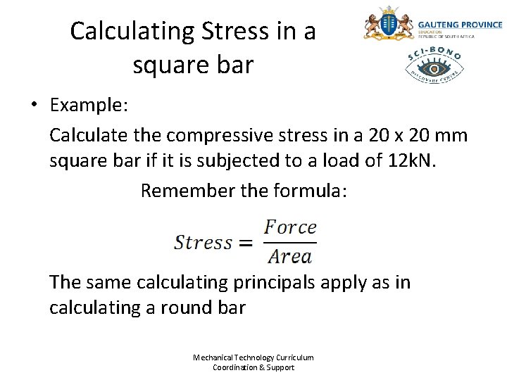Calculating Stress in a square bar • Example: Calculate the compressive stress in a