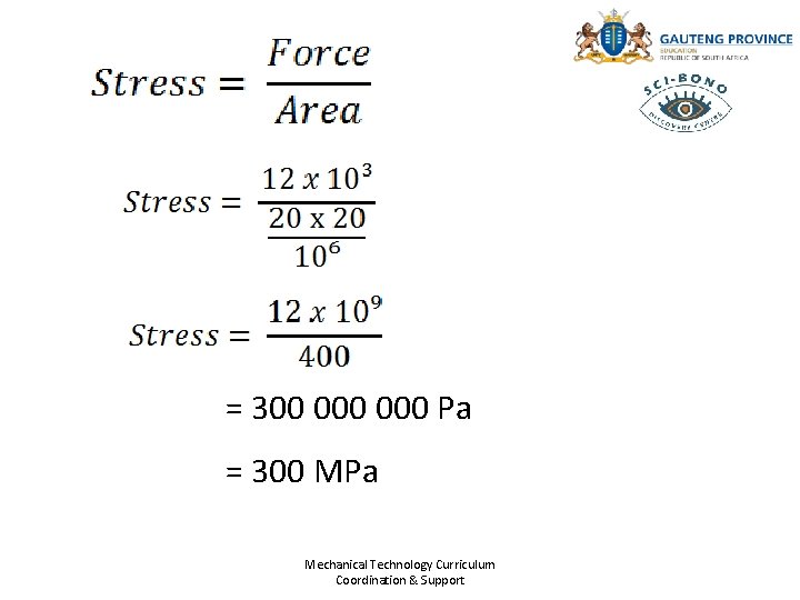 = 300 000 Pa = 300 MPa Mechanical Technology Curriculum Coordination & Support 