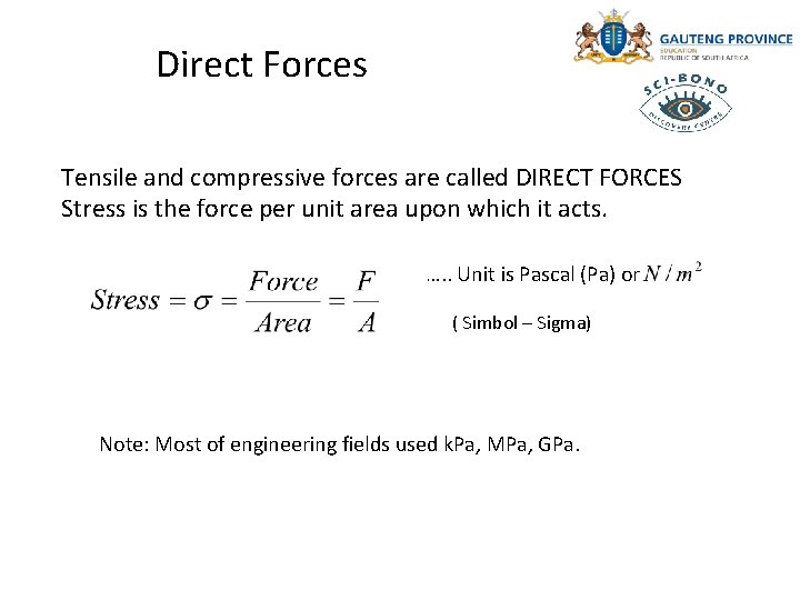 Direct Forces Tensile and compressive forces are called DIRECT FORCES Stress is the force