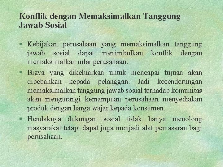 Konflik dengan Memaksimalkan Tanggung Jawab Sosial § Kebijakan perusahaan yang memaksimalkan tanggung jawab sosial