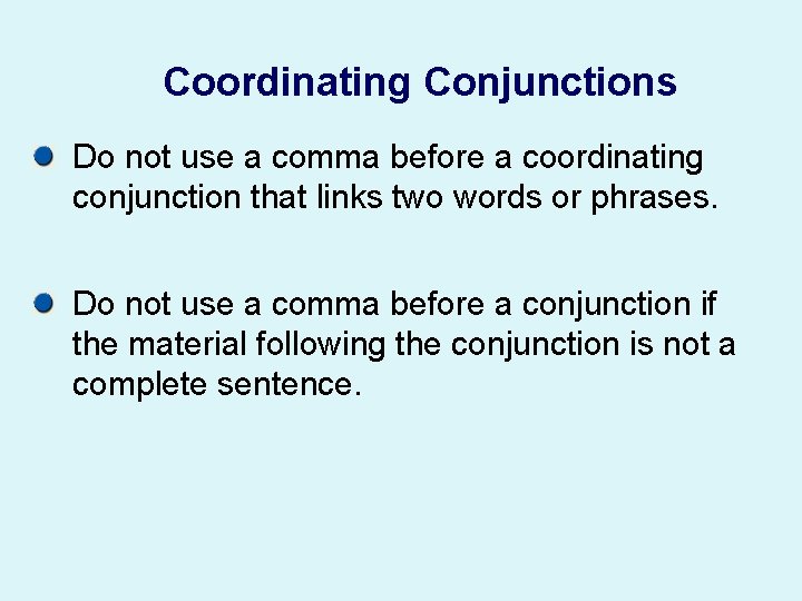 Coordinating Conjunctions Do not use a comma before a coordinating conjunction that links two