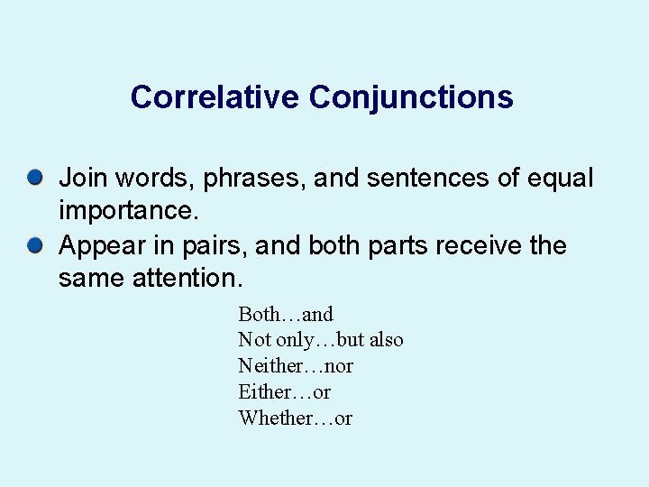 Correlative Conjunctions Join words, phrases, and sentences of equal importance. Appear in pairs, and
