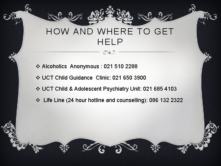 HOW AND WHERE TO GET HELP v Alcoholics Anonymous : 021 510 2288 v HOW AND WHERE TO GET HELP v Alcoholics Anonymous : 021 510 2288 v