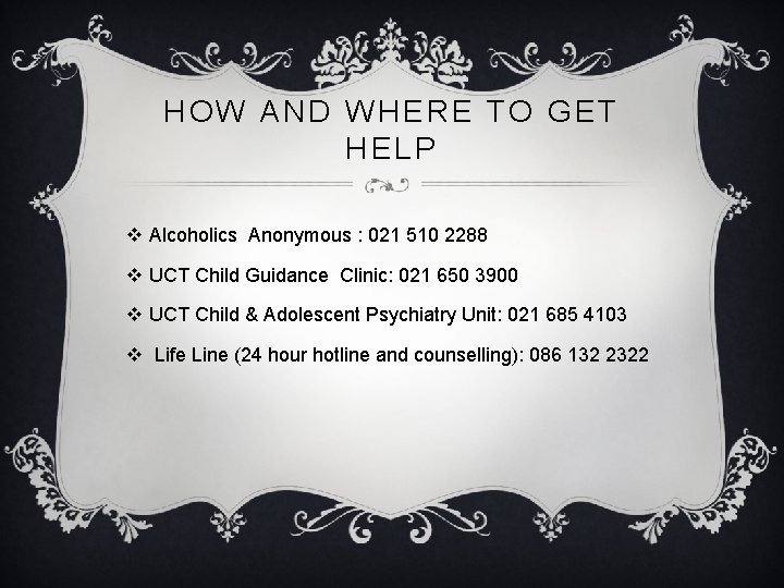 HOW AND WHERE TO GET HELP v Alcoholics Anonymous : 021 510 2288 v