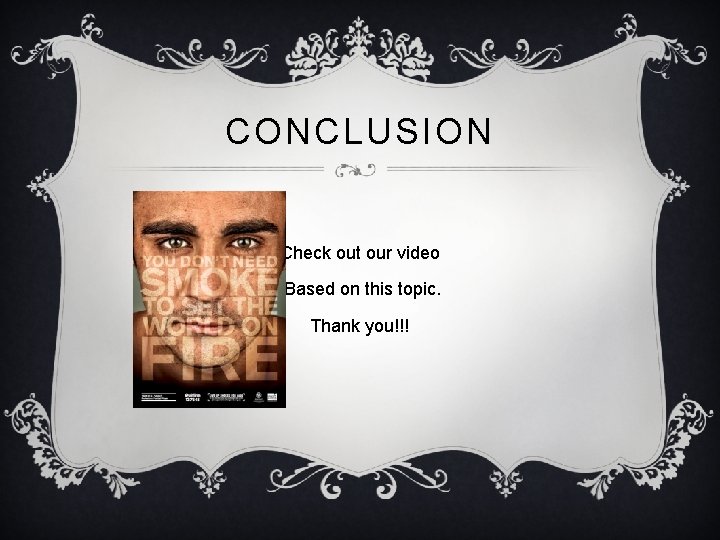 CONCLUSION Check out our video Based on this topic. Thank you!!! 