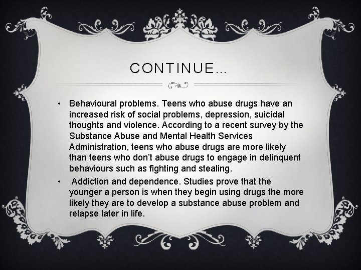 CONTINUE… • Behavioural problems. Teens who abuse drugs have an increased risk of social CONTINUE… • Behavioural problems. Teens who abuse drugs have an increased risk of social