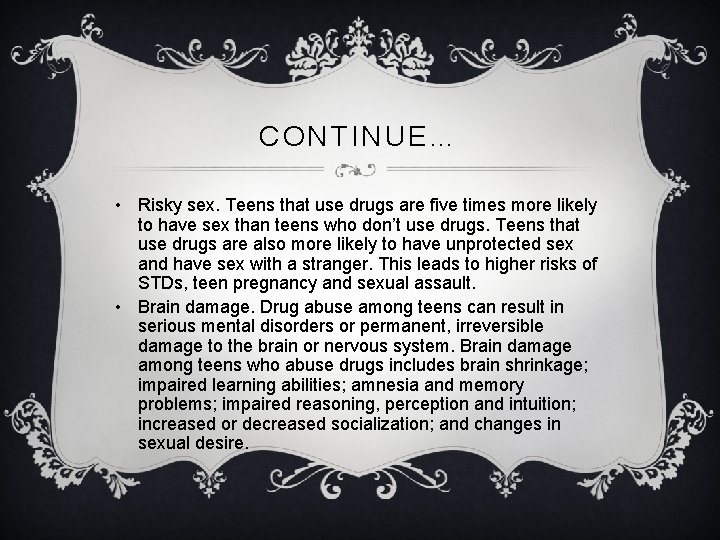 CONTINUE… • Risky sex. Teens that use drugs are five times more likely to CONTINUE… • Risky sex. Teens that use drugs are five times more likely to