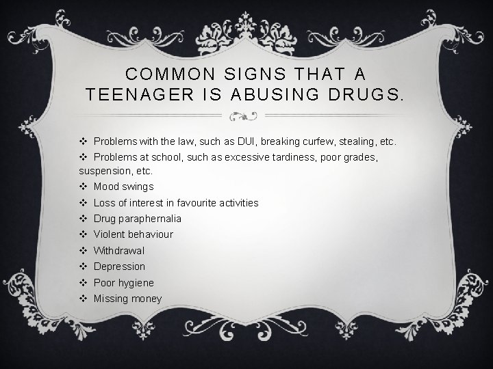 COMMON SIGNS THAT A TEENAGER IS ABUSING DRUGS. v Problems with the law, such COMMON SIGNS THAT A TEENAGER IS ABUSING DRUGS. v Problems with the law, such