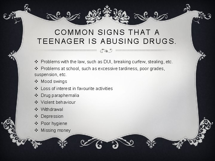 COMMON SIGNS THAT A TEENAGER IS ABUSING DRUGS. v Problems with the law, such