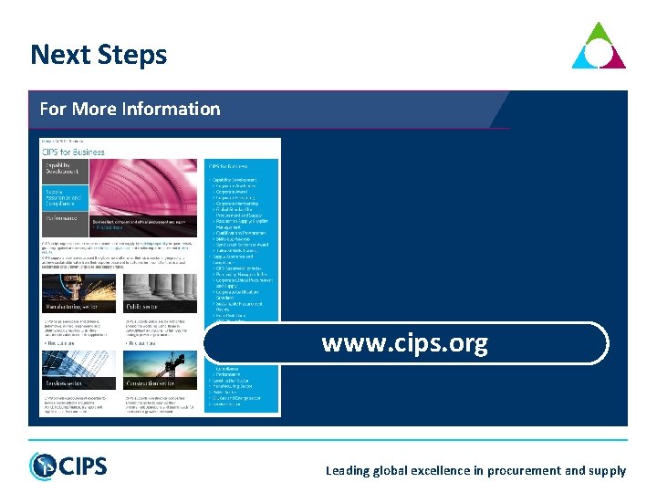 Next Steps For More Information www. cips. org Leading global excellence in procurement and