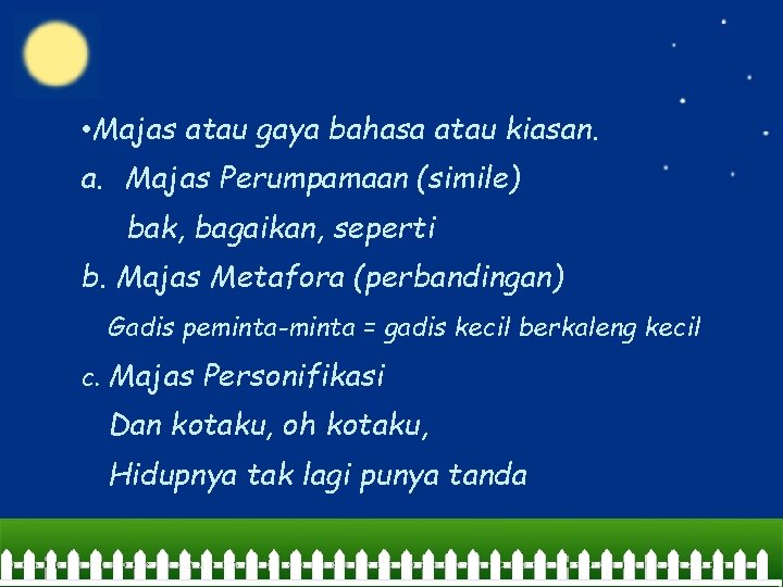  • Majas atau gaya bahasa atau kiasan. a. Majas Perumpamaan (simile) bak, bagaikan,