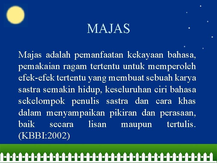 MAJAS Majas adalah pemanfaatan kekayaan bahasa, pemakaian ragam tertentu untuk memperoleh efek-efek tertentu yang