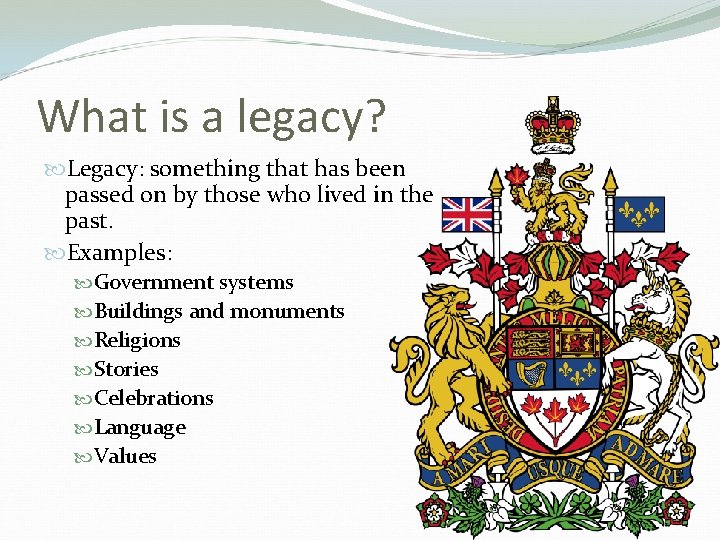 What is a legacy? Legacy: something that has been passed on by those who