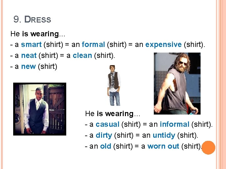 9. DRESS He is wearing… - a smart (shirt) = an formal (shirt) =