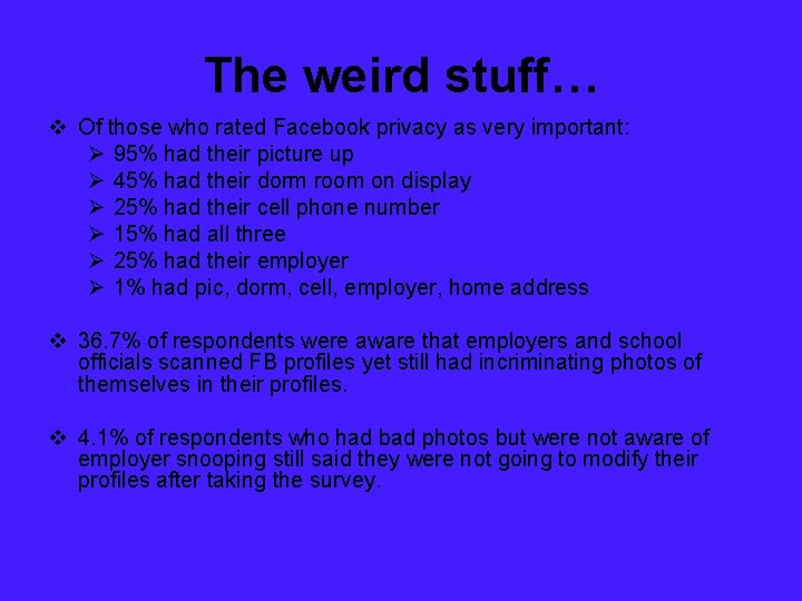 The weird stuff… v Of those who rated Facebook privacy as very important: Ø