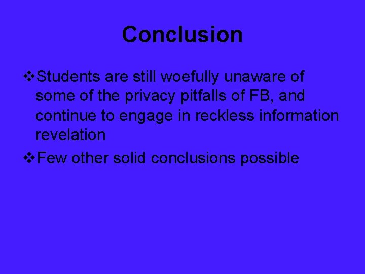 Conclusion v. Students are still woefully unaware of some of the privacy pitfalls of