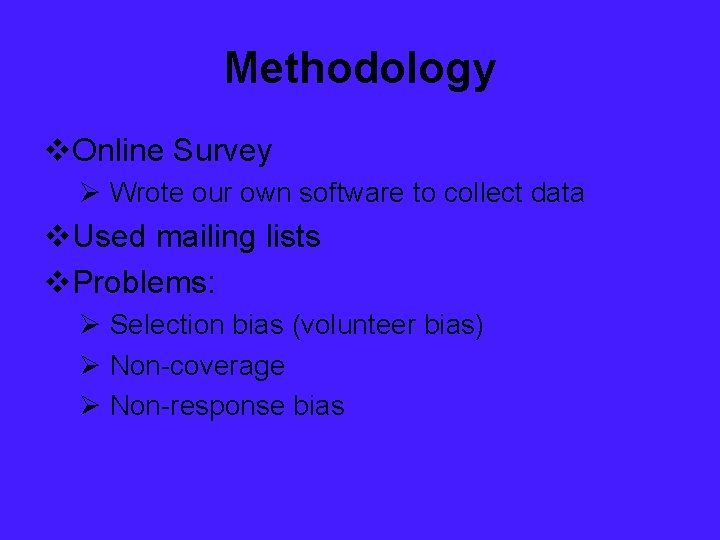 Methodology v. Online Survey Ø Wrote our own software to collect data v. Used