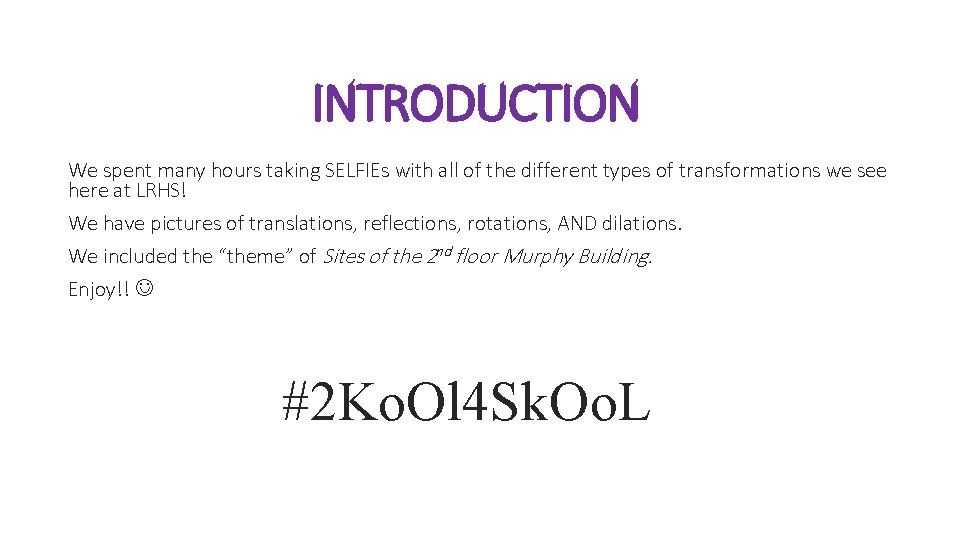 INTRODUCTION We spent many hours taking SELFIEs with all of the different types of