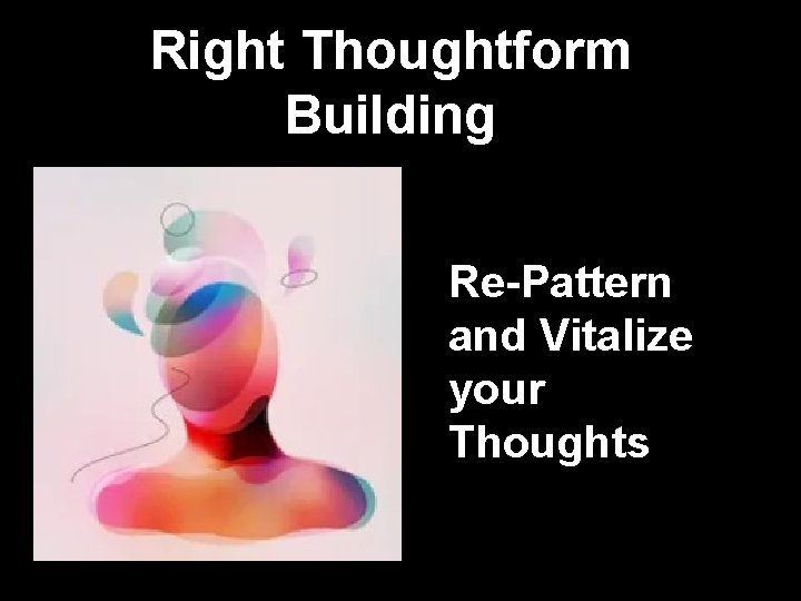 Right Thoughtform Building Re-Pattern and Vitalize your Thoughts 