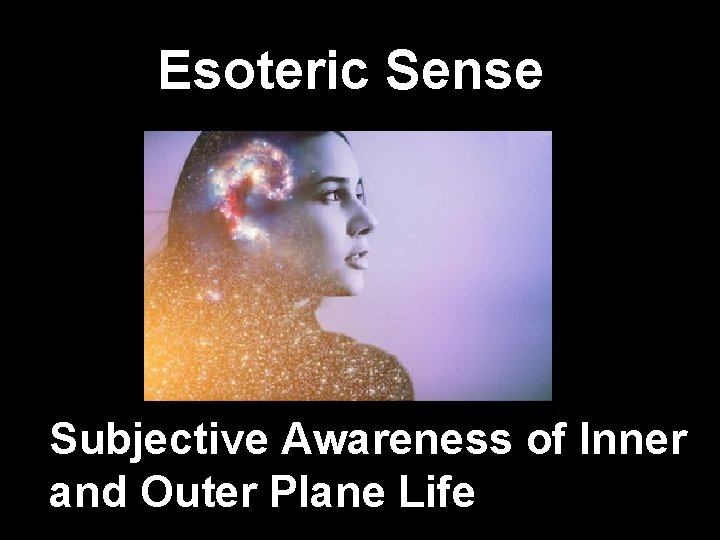 Esoteric Sense Subjective Awareness of Inner and Outer Plane Life 