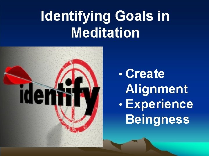 Identifying Goals in Meditation • Create Alignment • Experience Beingness 