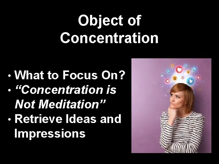 Object of Concentration • What to Focus On? • “Concentration is Not Meditation” •