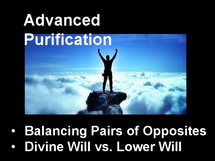 Advanced Purification • Balancing Pairs of Opposites • Divine Will vs. Lower Will 