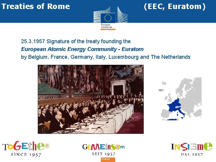 Treaties of Rome • (EEC, Euratom) 25. 3. 1957 Signature of the treaty founding