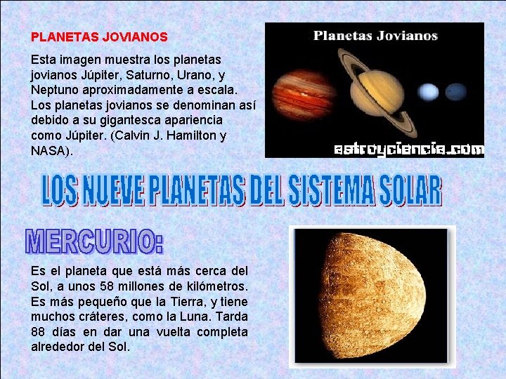 PLANETAS JOVIANOS Esta imagen muestra los planetas jovianos Júpiter, Saturno, Urano, y Neptuno aproximadamente