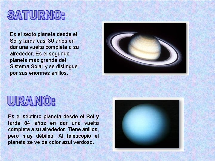 Es el sexto planeta desde el Sol y tarda casi 30 años en dar